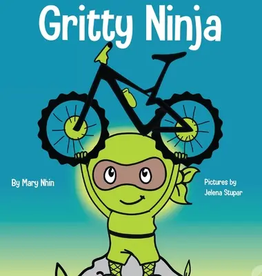 Gritty Ninja: O carte pentru copii despre confruntarea cu frustrarea și dezvoltarea perseverenței - Gritty Ninja: A Children's Book About Dealing with Frustration and Developing Perseverance