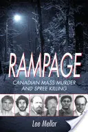 Rampage: Crimele în masă și crimele în masă din Canada (Canadian Mass Murder and Spree Killing) - Rampage: Canadian Mass Murder and Spree Killing