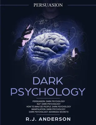 Persuasiune: Psihologie întunecată Seria 5 Manuscrise - Persuasiune, NLP, Cum să analizezi oamenii, manipulare, psihologie întunecată avansată - Persuasion: Dark Psychology Series 5 Manuscripts - Persuasion, NLP, How to Analyze People, Manipulation, Dark Psychology Advanced