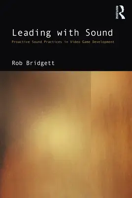 Leading with Sound: Practici proactive de sunet în dezvoltarea jocurilor video - Leading with Sound: Proactive Sound Practices in Video Game Development