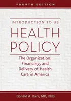 Introducere în politica de sănătate a SUA: Organizarea, finanțarea și furnizarea asistenței medicale în America - Introduction to US Health Policy: The Organization, Financing, and Delivery of Health Care in America