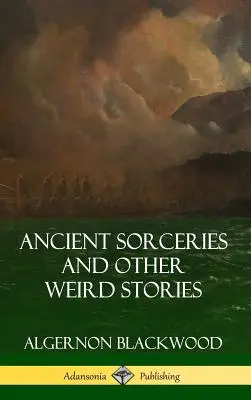 Vrăjitorii antice și alte povestiri ciudate (Hardcover) - Ancient Sorceries and Other Weird Stories (Hardcover)