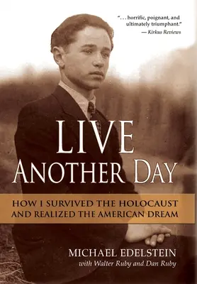 Trăiește încă o zi: Cum am supraviețuit Holocaustului și am realizat visul american (How I Survived the Holocaust and Realized the American Dream) - Live Another Day: How I Survived the Holocaust and Realized the American Dream