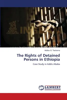 Drepturile persoanelor aflate în detenție în Etiopia - The Rights of Detained Persons in Ethiopia