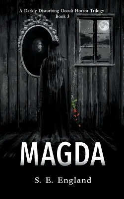 Magda: O trilogie de groază ocultă întunecată și tulburătoare - Cartea 3 - Magda: A Darkly Disturbing Occult Horror Trilogy - Book 3