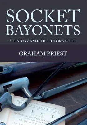 Socket Bayonets: O istorie și un ghid al colecționarului - Socket Bayonets: A History and Collector's Guide