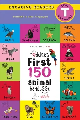 The Toddler's First 150 Animal Handbook (Engleză / American Sign Language - ASL): Animale de companie, acvatice, de pădure, păsări, insecte, arctice, tropicale, subterane, A - The Toddler's First 150 Animal Handbook (English / American Sign Language - ASL): Pets, Aquatic, Forest, Birds, Bugs, Arctic, Tropical, Underground, A