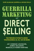 Guerilla Marketing for Direct Selling: Planul dvs. personal de marketing pentru a genera mai multe piste, mai multe recomandări și mai multe afaceri repetate - Guerilla Marketing for Direct Selling: Your Personal Marketing Plan to Generate More Leads, More Referrals, and More Repeat Business