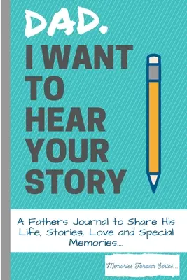 Tată, vreau să-ți aud povestea: Un jurnal al tatălui pentru a-și împărtăși viața, poveștile, dragostea și amintirile speciale - Dad, I Want To Hear Your Story: A Fathers Journal To Share His Life, Stories, Love And Special Memories