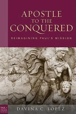 Apostle to the Conquered, Paperback Edition: Reimaginarea misiunii lui Pavel - Apostle to the Conquered, Paperback Edition: Reimagining Paul's Mission