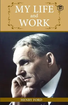 Viața și munca mea: O poveste plină de inspirație a gigantului auto Ford - My Life And Work: An Inspirational Saga Of The Automobile Giant Ford