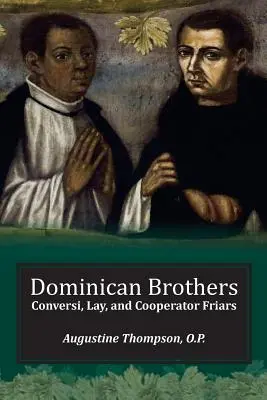 Frații dominicani: Frați conversi, laici și cooperatori - Dominican Brothers: Conversi, Lay, and Cooperator Friars