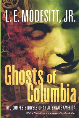 Fantomele din Columbia: Două romane complete ale unei Americi alternative (of Tangible Ghosts, the Ghost of the Revelator) - Ghosts of Columbia: Two Complete Novels of an Alternate America (of Tangible Ghosts, the Ghost of the Revelator)
