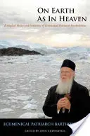 Pe pământ ca în cer: Viziunea și inițiativele ecologice ale Patriarhului Ecumenic Bartolomeu - On Earth as in Heaven: Ecological Vision and Initiatives of Ecumenical Patriarch Bartholomew