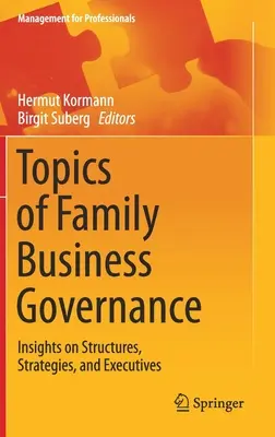 Topics of Family Business Governance: Insights on Structures, Strategies, and Executives (Perspective asupra structurilor, strategiilor și executivilor) - Topics of Family Business Governance: Insights on Structures, Strategies, and Executives