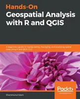Hands-On Geospatial Analysis with R and QGIS: Ghidul unui începător pentru manipularea, gestionarea și analiza datelor spațiale utilizând R și QGIS 3.2.2 - Hands-On Geospatial Analysis with R and QGIS: A beginner's guide to manipulating, managing, and analyzing spatial data using R and QGIS 3.2.2
