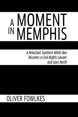 O clipă în Memphis: Un reticent băiat alb din sud devine avocat pentru drepturile civile și merge spre nord - A Moment in Memphis: A Reluctant Southern White Boy Becomes a Civil Rights Lawyer and Goes North