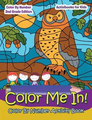 Colorează-mă! Carte de activități Color By Number - Color By Number 2Nd Grade Edition - Color Me In! Color By Number Activity Book - Color By Number 2Nd Grade Edition
