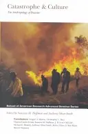 Catastrofă și cultură: Antropologia dezastrelor - Catastrophe and Culture: The Anthropology of Disaster