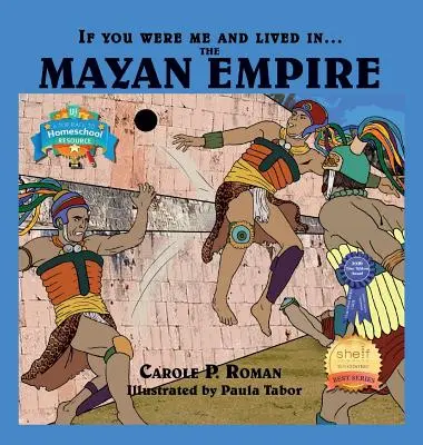 If You Were Me and Lived in....imperiul Maya: O introducere în civilizațiile de-a lungul timpului - If You Were Me and Lived in....the Mayan Empire: An Introduction to Civilizations Throughout Time