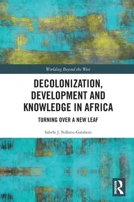 Decolonizare, dezvoltare și cunoaștere în Africa: Întoarcerea unei frunze noi - Decolonization, Development and Knowledge in Africa: Turning Over a New Leaf