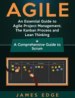 Agile: Un ghid esențial pentru managementul proiectelor agile, procesul Kanban și gândirea Lean + Un ghid cuprinzător pentru Scrum - Agile: An Essential Guide to Agile Project Management, The Kanban Process and Lean Thinking + A Comprehensive Guide to Scrum