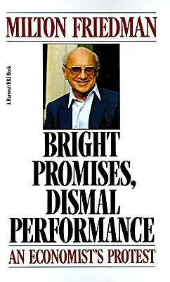 Promisiuni strălucitoare, performanțe lamentabile: Protestul unui economist - Bright Promises, Dismal Performance: An Economist's Protest