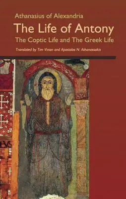 Athanasius din Alexandria: Viața lui Antonie, viața coptă și viața greacă - Athanasius of Alexandria: The Life of Antony, the Coptic Life and the Greek Life