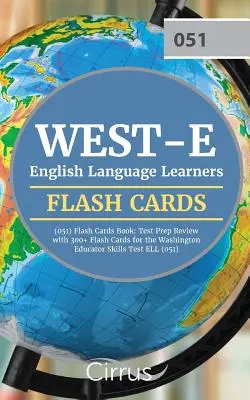WEST-E English Language Learners (051) Flash Cards Book: Test Prep Review cu 300+ Flashcards pentru examenul Washington Educator Skills Test ELL (051) - WEST-E English Language Learners (051) Flash Cards Book: Test Prep Review with 300+ Flashcards for the Washington Educator Skills Test ELL (051) Exam
