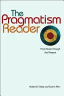 The Pragmatism Reader: De la Peirce până în prezent - The Pragmatism Reader: From Peirce Through the Present