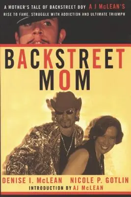 Mama Backstreet: Povestea unei mame despre ascensiunea la celebritate, lupta cu dependența și triumful final al lui Aj McLean, Backstreet Boy - Backstreet Mom: A Mother's Tale of Backstreet Boy Aj McLean's Rise to Fame, Struggle with Addiction and Ultimate Triumph