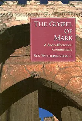 Evanghelia după Marcu: un comentariu socio-retoric - The Gospel of Mark: A Socio-Rhetorical Commentary