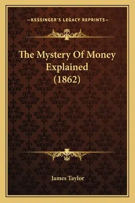 Misterul banilor explicat (1862) (The Mystery Of Money Explained) - The Mystery Of Money Explained (1862)