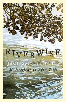 Riverwise: Meditații pe Afon Teifi - Riverwise: Meditations on Afon Teifi