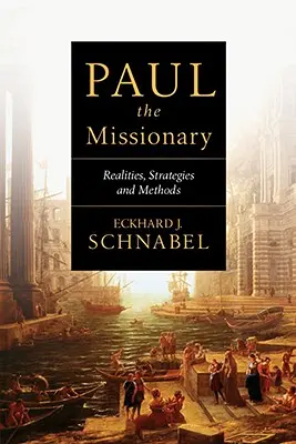 Pavel misionarul: Realități, strategii și metode - Paul the Missionary: Realities, Strategies and Methods