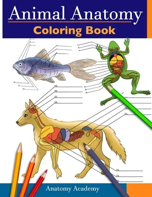 Animal Anatomy Coloring Book: Cartea de lucru colorată de anatomie veterinară cu autotestare incredibil de detaliată Cadoul perfect pentru studenții veterinari și iubitorii de animale - Animal Anatomy Coloring Book: Incredibly Detailed Self-Test Veterinary Anatomy Color workbook Perfect Gift for Vet Students & Animal Lovers