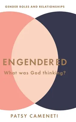 Inginerit: La ce se gândea Dumnezeu? Roluri și relații de gen - Engendered: What Was God Thinking? Gender Roles & Relationships