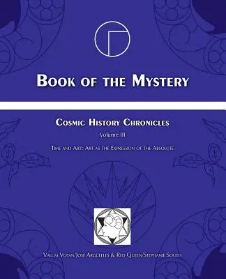Cartea misterului: Cronicile Istoriei Cosmice Volumul III - Timpul și Arta: Arta ca expresie a absolutului - Book of the Mystery: Cosmic History Chronicles Volume III - Time and Art: Art as the Expression of the Absolute
