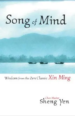 Cântecul minții: Înțelepciune din clasicul Zen Xin Ming - Song of Mind: Wisdom from the Zen Classic Xin Ming