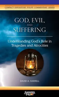 Dumnezeu, Răul și Suferința: Înțelegerea rolului lui Dumnezeu în tragedii și atrocități - God, Evil, and Suffering: Understanding God's Role in Tragedies and Atrocities
