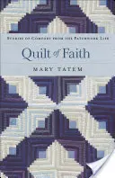 Cuvertură de credință: Povești de confort din viața de patchwork - Quilt of Faith: Stories of Comfort from the Patchwork Life