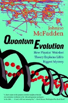Evoluția cuantică: Cum cea mai ciudată teorie a fizicii explică cel mai mare mister al vieții - Quantum Evolution: How Physics' Weirdest Theory Explains Life's Biggest Mystery