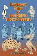 Povești de prudență & Cartea de fiare a copilului rău - Cautionary Tales & Bad Child's Book of Beasts