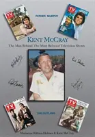 Kent McCray: Omul din spatele celor mai iubite emisiuni de televiziune - Kent McCray: The Man Behind the Most Beloved Television Shows