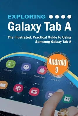Exploring Galaxy Tab A: Ghidul ilustrat și practic pentru utilizarea Samsung Galaxy Tab A - Exploring Galaxy Tab A: The Illustrated, Practical Guide to using Samsung Galaxy Tab A