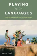Jocul cu limbile: Copiii și schimbarea într-un sat din Caraibe - Playing with Languages: Children and Change in a Caribbean Village
