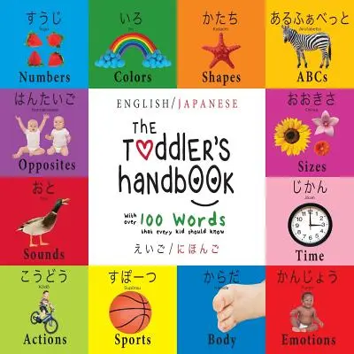 The Toddler's Handbook: Bilingv (engleză / japoneză) (えいご / にほんご) Numere, culori, forme, - The Toddler's Handbook: Bilingual (English / Japanese) (えいご / にほんご) Numbers, Colors, Shapes,