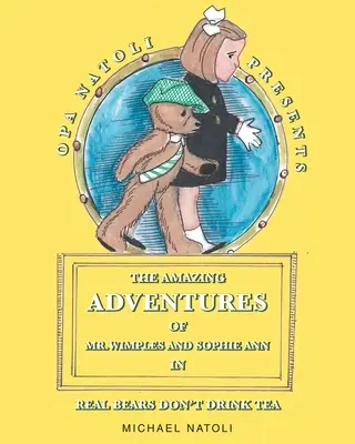 Uimitoarele aventuri ale domnului Wimples și ale Sophiei Ann: Urșii adevărați nu beau ceai - The Amazing Adventures of Mr. Wimples and Sophie Ann: Real Bears Don't Drink Tea