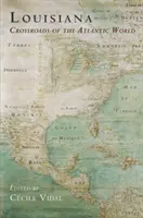 Louisiana: Răscrucea lumii atlantice - Louisiana: Crossroads of the Atlantic World