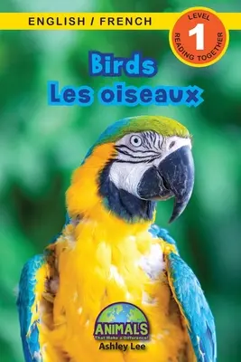 Birds / Les oiseaux: bilingv (engleză / franceză) (Anglais / Franais) Animals That Make a Difference! (Engaging Readers, Level 1) - Birds / Les oiseaux: Bilingual (English / French) (Anglais / Franais) Animals That Make a Difference! (Engaging Readers, Level 1)